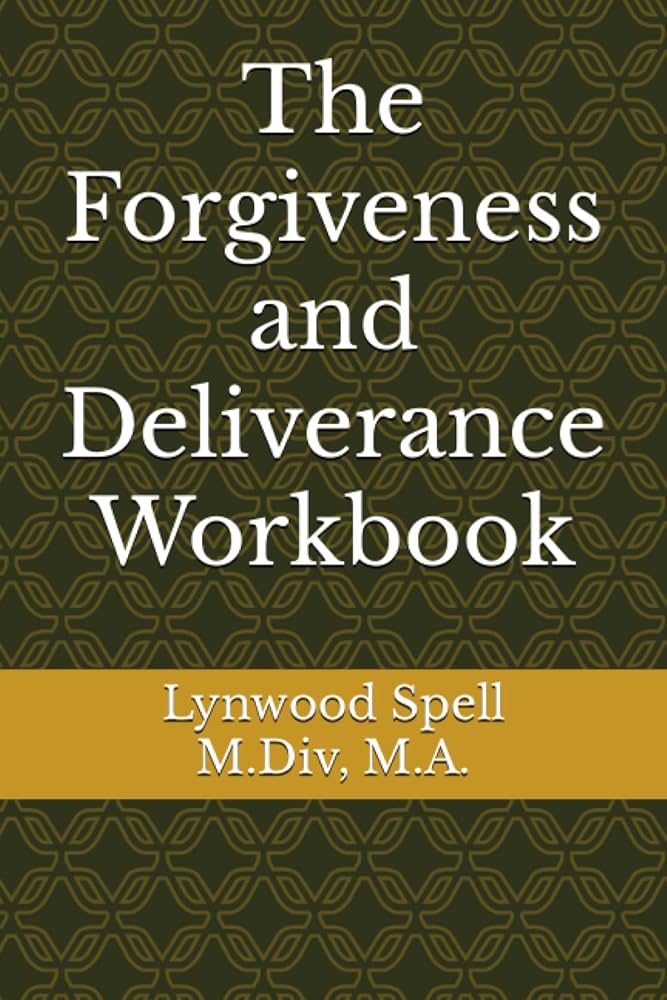 The Forgiveness and Deliverance Workbook